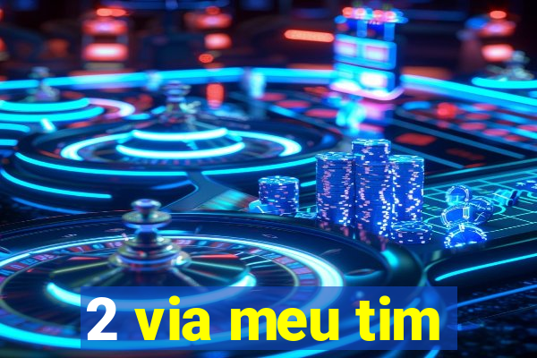 2 via meu tim